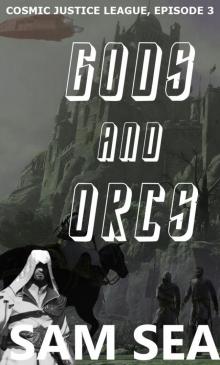 GODS AND ORCS (COSMIC JUSTICE LEAGUE Book 3) Read online