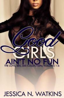 Good Girls Ain't No Fun Boxed Set (The SIX romance and urban fiction volumes of the LOVE, SEX, LIES series)