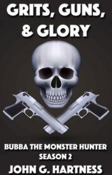 Grits, Guns & Glory - Bubba the Monster Hunter Season 2 Read online
