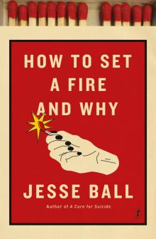How to Set a Fire and Why Read online