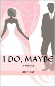 I Do, Maybe: A Novella Read online