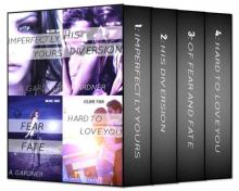 Imperfectly Yours Volumes 1-4 (A New Adult Romance Series) : Imperfectly Yours, His Diversion, Of Fear And Fate, Hard To Love You Read online