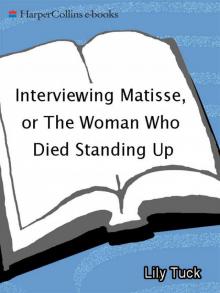 Interviewing Matisse, or the Woman Who Died Standing Up Read online