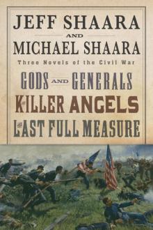 Jeff Shaara and Michael Shaara: Three Novels of the Civil War: Gods and Generals, the Killer Angels, the Last Full Measure Read online