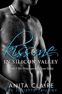 Kiss Me in Silicon Valley: The Juliette Trilogy (The Princesses of Silicon Valley - Book 2)