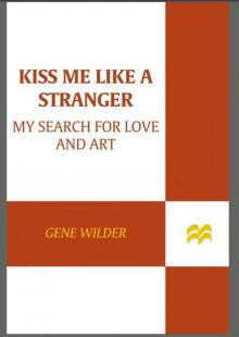 Kiss Me Like A Stranger: My Search for Love and Art Read online