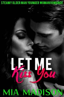 Let Me Kiss You: An Older Man Younger Woman Romance (Let Me Love You Book 4) Read online