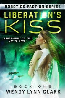 Liberation's Kiss: A Science Fiction Romance (Robotics Faction Book 1) Read online