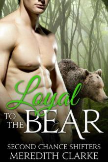 Loyal To The Bear (Second Chance Shifters 2) Read online