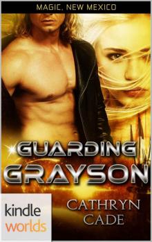 Magic, New Mexico: Guarding Grayson (Kindle Worlds Novella) Read online