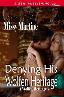 Martine, Missy - Denying His Wolfen Heritage [A Wolfen Heritage 2] (Siren Publishing Classic)