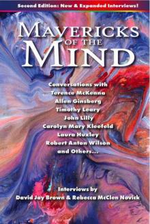 Mavericks of the Mind: Conversations with Terence McKenna, Allen Ginsberg, Timothy Leary, John Lilly, Carolyn Mary Kleefeld, Laura Huxley, Robert Anton Wilson, and others…