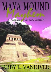 Maya Mound Mayhem (A Logan Dickerson Cozy Mystery Book 3) Read online