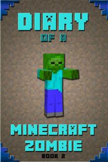Minecraft: Diary of a Minecraft Zombie Book 2: Extraordinary Masterpiece from Famous Amazon #1 Bestselling Author. (An Unofficial Minecraft Books, Minecraft ... Minecraft Novels, Minecraft Kids Stories) Read online
