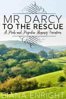 Mr Darcy to the Rescue: A Pride and Prejudice Regency Variation Read online