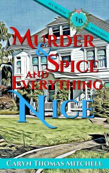 Murder & Spice and Everything Nice: Ivy Bloom Mysteries