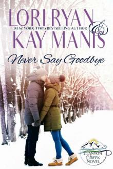 Never Say Goodbye_A Canyon Creek Novel Read online