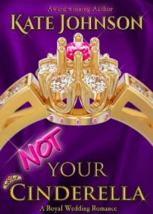 Not Your Cinderella: a Royal Wedding Romance (Royal Weddings Book 1) Read online