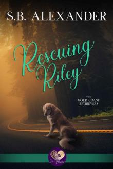 Rescuing Riley: The Gold Coast Retrievers, Book 2 Read online