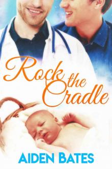 Rock the Cradle: An Mpreg Romance (Silver Oak Medical Center Book 6) Read online