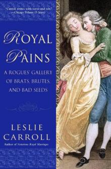 Royal Pains: A Rogues' Gallery of Brats, Brutes, and Bad Seeds Read online