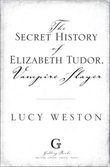 Secret History of Elizabeth Tudor, Vampire Slayer Read online