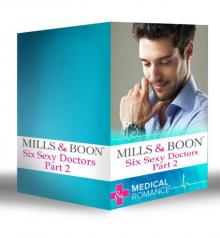 Six Sexy Doctors Part 2 (Mills & Boon e-Book Collections): Posh Doc Claims His Bride / Surgeon Boss, Surprise Dad / Children's Doctor, Society Bride / ... His Bride / The Rebel Surgeon's Proposal Read online