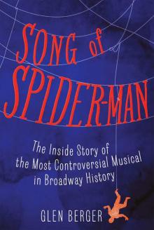Song of Spider-Man: The Inside Story of the Most Controversial Musical in Broadway History Read online