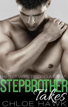 Stepbrother Takes (His Twisted Game, Book Five) Read online