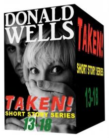 Taken! 13-18 (Donald Wells' Taken! Series) Read online