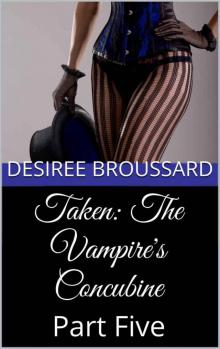 Taken: The Vampire's Concubine: Part Five Read online