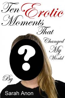 Ten Erotic Moments that Changed My World Read online