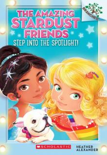 The Amazing Stardust Friends #1: Step Into the Spotlight! (A Branches Book) Read online