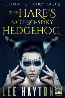 The Hare's Not-So-Spiky Hedgehog (Grimmer Fairy Tales) Read online