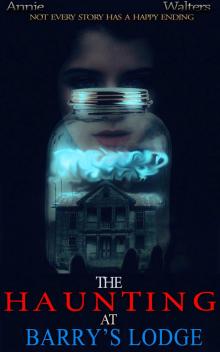 The Haunting At Barry's Lodge (Gripping Paranormal Private Investigator Suspense Novel): Unexplained Eerie Story of the Supernatural and A Dark Disturbing Psychological Thriller with a Killer Twist Read online