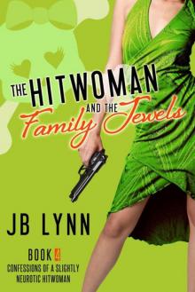 The Hitwoman and the Family Jewels (Confessions of a Slightly Neurotic Hitwoman) Read online