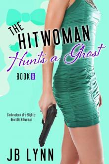 The Hitwoman Hunts a Ghost (Confessions of a Slightly Neurotic Hitwoman) Read online