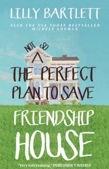 The Not So Perfect Plan to Save Friendship House: An uplifting romantic comedy Read online