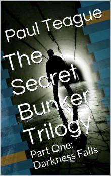The Secret Bunker Trilogy: Part One: Darkness Falls Read online
