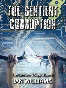 The Sentient Corruption (The Sentient Trilogy Book 3) Read online