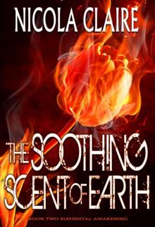 The Soothing Scent Of Earth (Elemental Awakening, Book 2) Read online