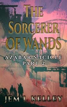 The Sorcerer of Wands: Azabar's Icicle Part 2 Read online