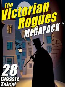 The Victorian Rogues MEGAPACK ™: 28 Classic Tales Read online