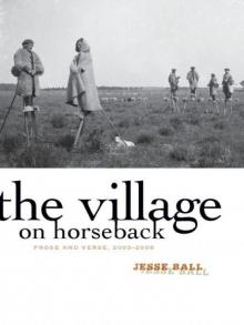 The Village on Horseback: Prose and Verse, 2003-2008 Read online