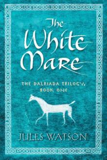 The White Mare: The Dalraida Trilogy, Book One Read online