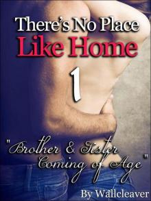 There's No Place Like Home 1 Brother & Sister Erotic Coming of Age (Extremely Taboo Series)