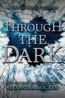 Through the Dark (A Darkest Minds Collection) (A Darkest Minds Novel) Read online
