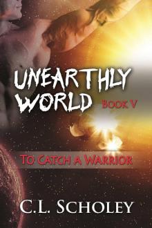 To Catch A Warrior [Unearthly World Book 5] Read online
