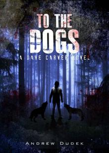 To The Dogs (Dave Carver Book 2) Read online