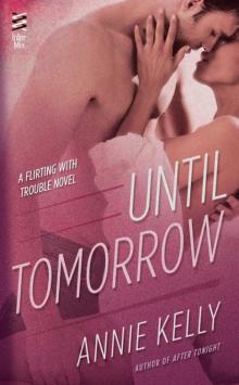 Until Tomorrow: A Flirting With Trouble Novel Read online